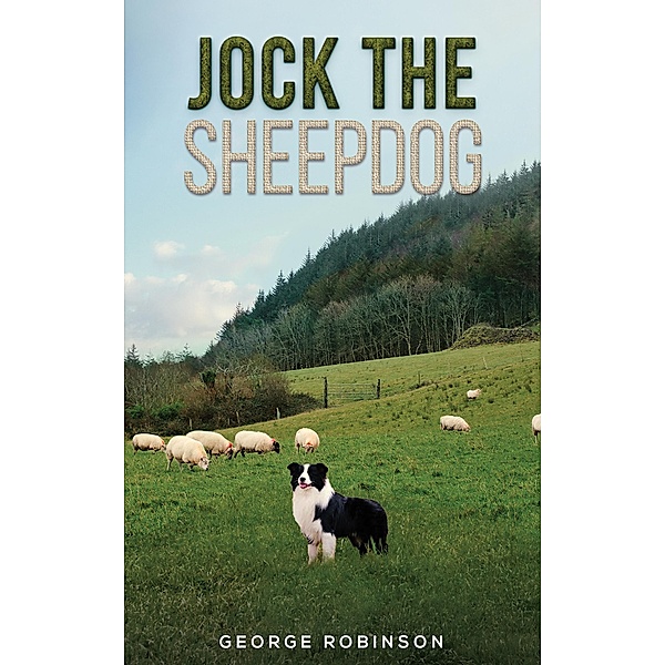 Jock the Sheepdog / Austin Macauley Publishers, George Robinson