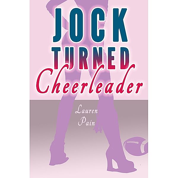 Jock Turned Cheerleader (Gender Swap Revenge MFF Menage), Lauren Pain