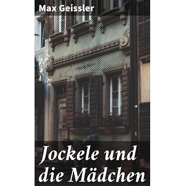 Jockele und die Mädchen, Max Geissler