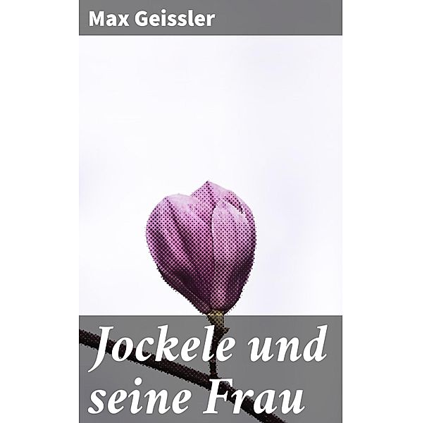 Jockele und seine Frau, Max Geissler