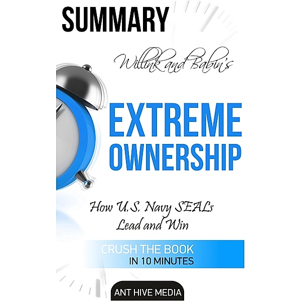 Jocko Willink and Leif Babin's Extreme Ownership: How U.S. Navy SEALs Lead and Win | Summary, AntHiveMedia