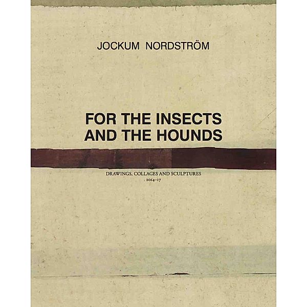 Jockum Nordström. For the Insects and the Hounds. Drawings,