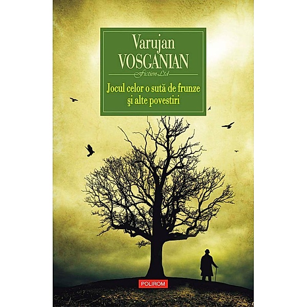 Jocul celor o suta de frunze ¿i alte povestiri / Fiction LTD, Varujan Vosganian