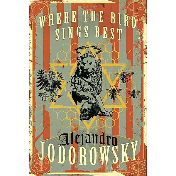 Jodorowsky, A: Where the Bird Sings Best, Alejandro Jodorowsky