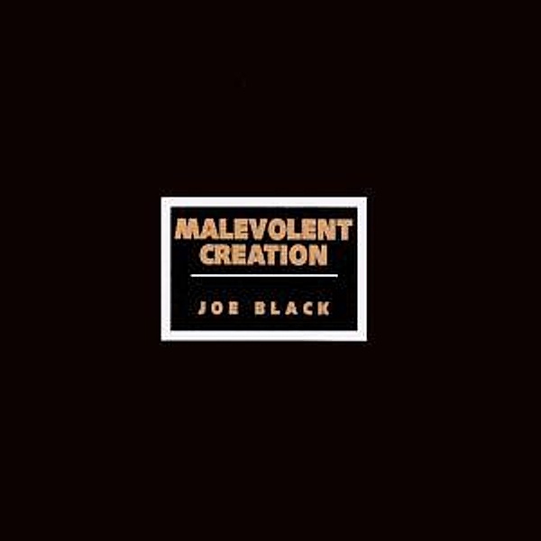 Joe Black, Malevolent Creation