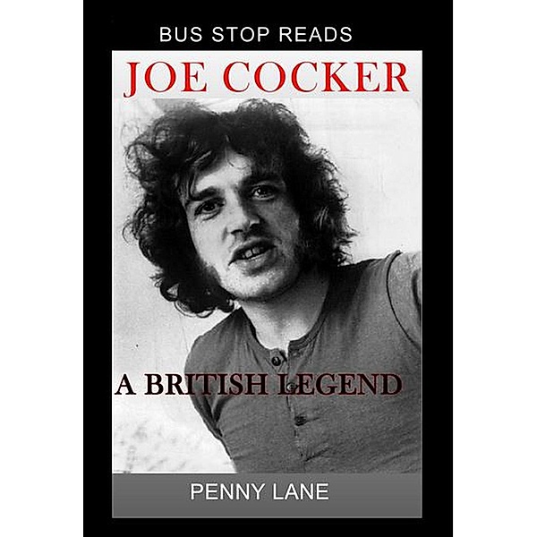 JOE COCKER; A BRITISH LEGEND (BUS STOP GUIDES, #1), Penny Lane