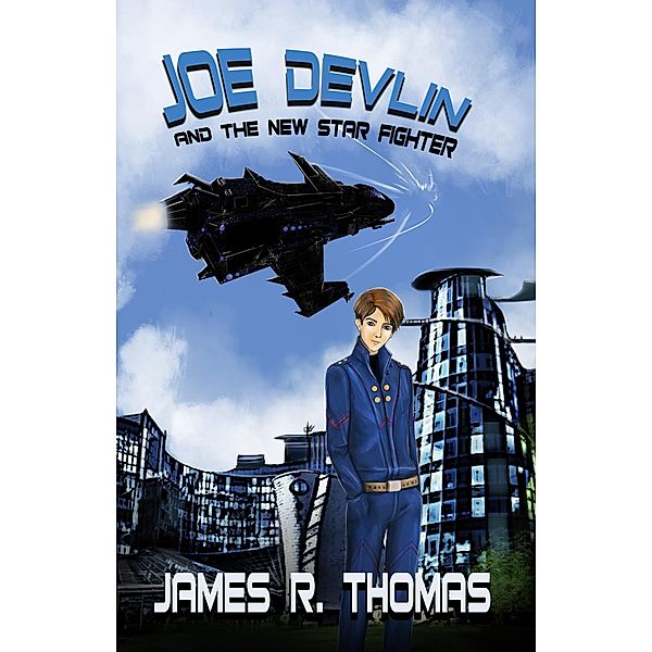Joe Devlin: and the New Star Fighter (Space Academy, #1) / Space Academy, James R. Thomas
