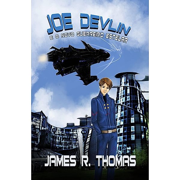 Joe Devlin: E o Novo Guerreiro Estelar (Serie Space Academy, Livro 1) / James R. Thomas, James R. Thomas