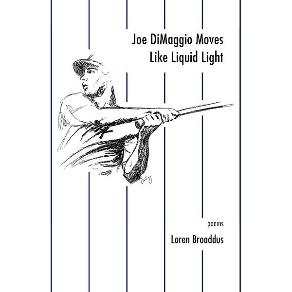 Joe DiMaggio Moves Like Liquid Light, Loren Broaddus