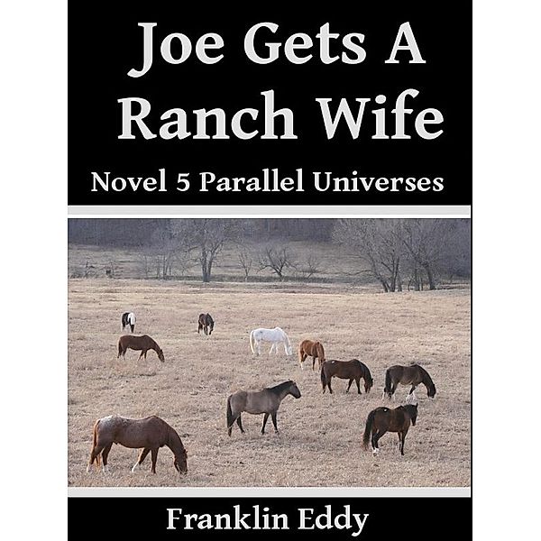 Joe Gets a Ranch Wife (Parallel Universes Series, #5) / Parallel Universes Series, Franklin Eddy