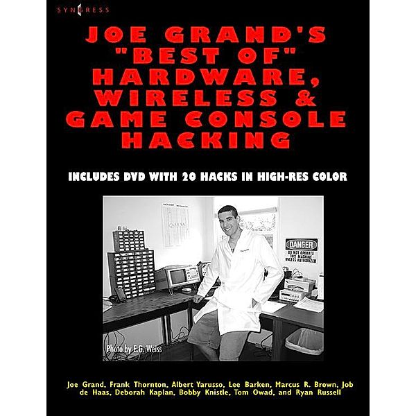 Joe Grand's Best of Hardware, Wireless, and Game Console Hacking, Joe Grand, Deborah Kaplan, Frank Thornton, Albert Yarusso, Lee Barken, Tom Owad, Ryan Russell, Bobby Kinstle, Marcus R Brown, Job de Haas