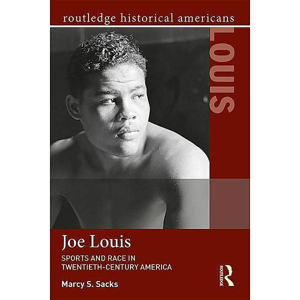 Joe Louis: Sports and Race in Twentieth-Century America, Marcy S. Sacks