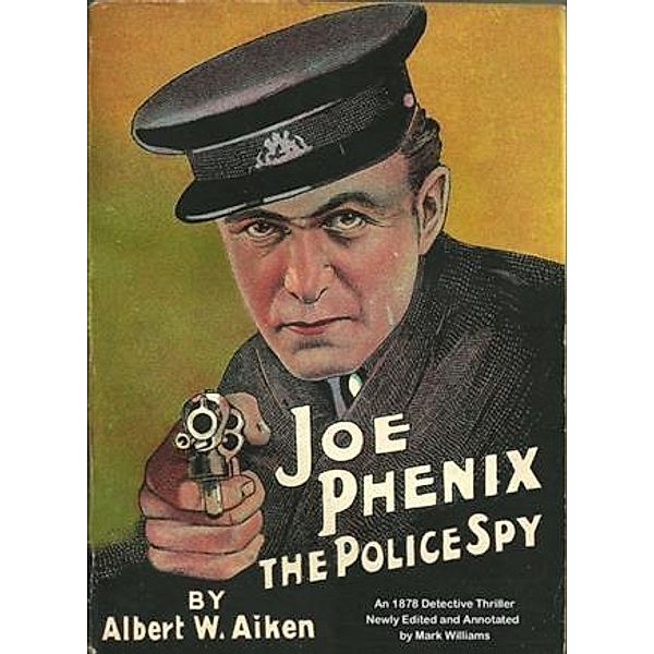 Joe Phenix; the Police Spy [annotated], Albert W. Aiken