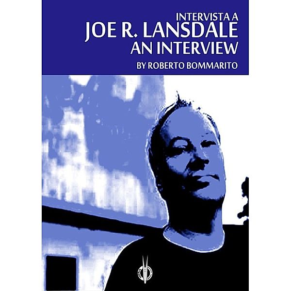 Joe R. Lansdale: an Interview, Roberto Bommarito