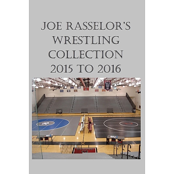 Joe Rasselor's Wrestling Collection: 2015 to 2016, Joe Rasselor