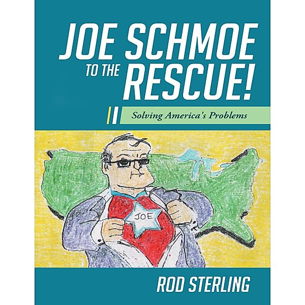 Joe Schmoe to the Rescue!: Solving America's Problems, Rod Sterling