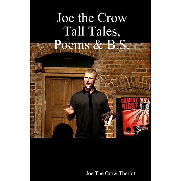 Joe the Crow Tall Tales, Poems & B.S., Joe "The Crow" Theriot