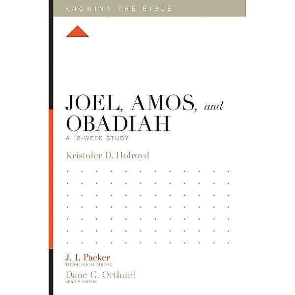 Joel, Amos, and Obadiah / Knowing the Bible, Kristofer Holroyd