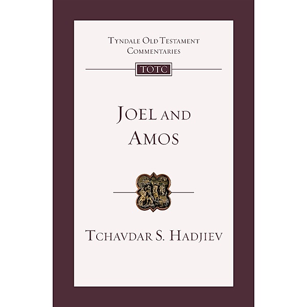 Joel and Amos / Tyndale Old Testament Commentary, Tchavdar S. Hadjiev