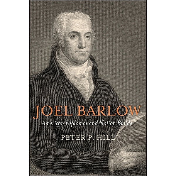 Joel Barlow, American Diplomat and Nation Builder, Peter P. Hill