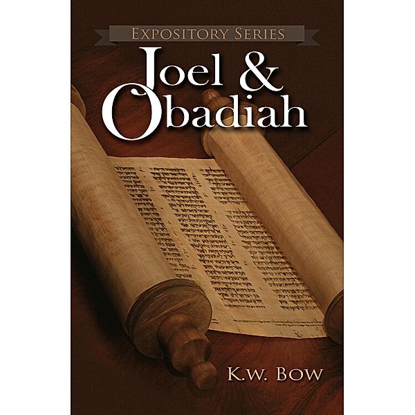 Joel & Obadiah (Expository Series, #16) / Expository Series, Kenneth Bow