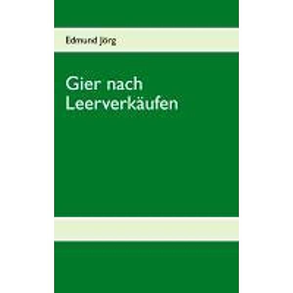 Jörg, E: Gier nach Leerverkäufen, Edmund Jörg