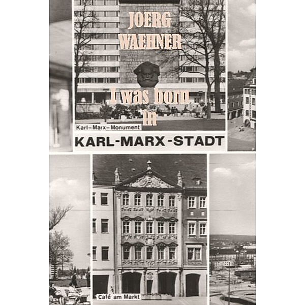 Joerg Waehner. I was born in Karl-Marx-Stadt