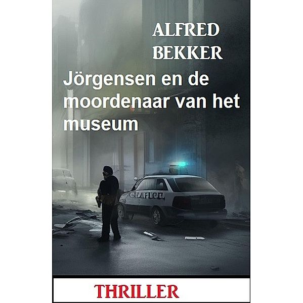 Jörgensen en de moordenaar van het museum: Thriller, Alfred Bekker