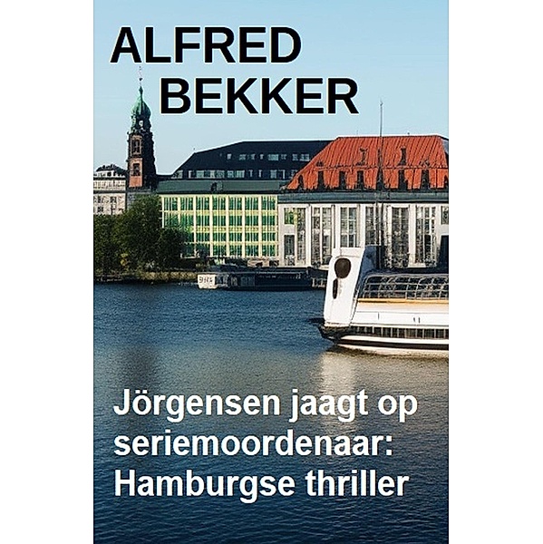 Jörgensen jaagt op seriemoordenaar: Hamburgse thriller, Alfred Bekker