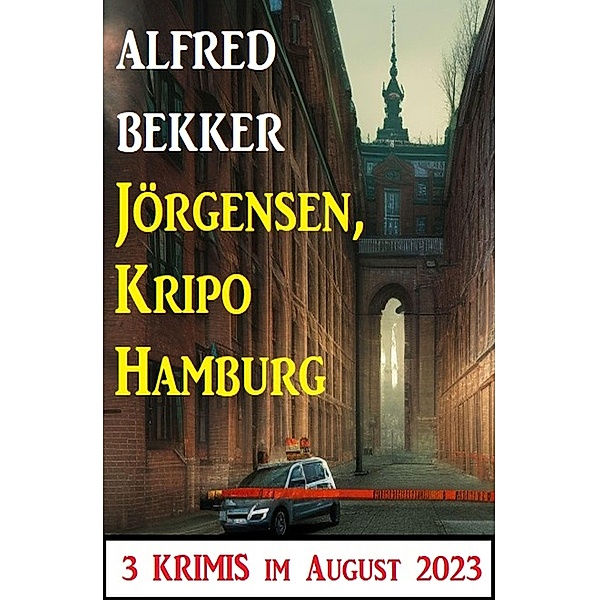 Jörgensen, Kripo Hamburg: 3 Krimis im August 2023, Alfred Bekker