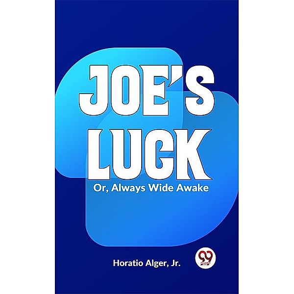 Joe'S Luck Or, Always Wide Awake, Horatio Alger