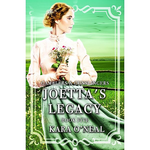 Joetta's Legacy (Gamblers & Gunslingers, #5) / Gamblers & Gunslingers, Kara O'Neal