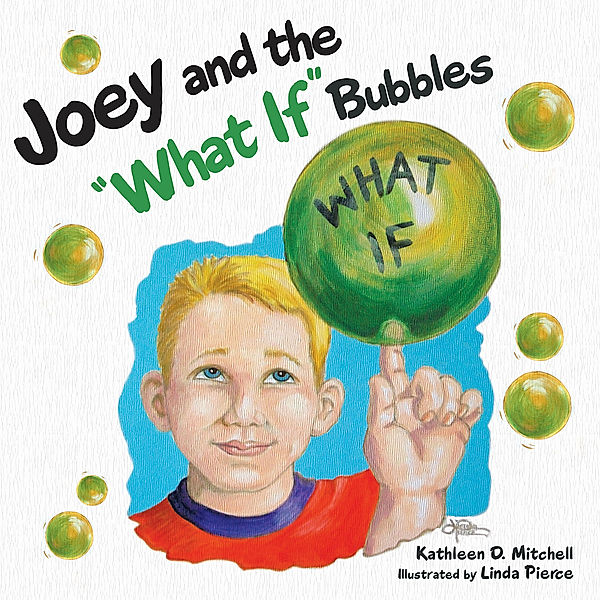 Joey and the What If Bubbles, Kathleen D. Mitchell