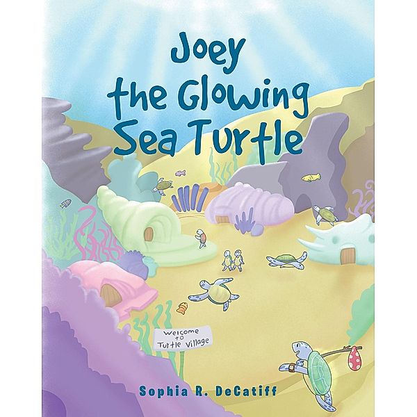Joey the Glowing Sea Turtle, Sophia R. Decatiff
