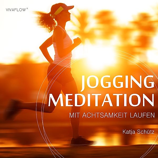 Jogging Meditation – Mit Achtsamkeit Laufen, Katja Schütz