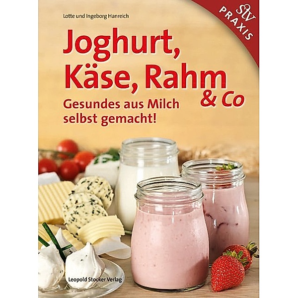 Joghurt, Käse, Rahm & Co, Lotte Hanreich, Ingeborg Hanreich