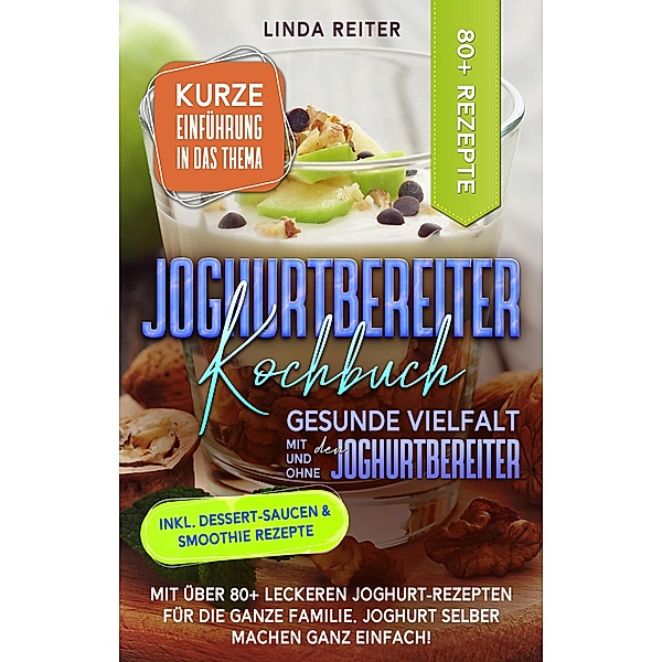 Joghurtbereiter Kochbuch - Gesunde Vielfalt mit und ohne den Joghurtbereiter, Linda Reiter