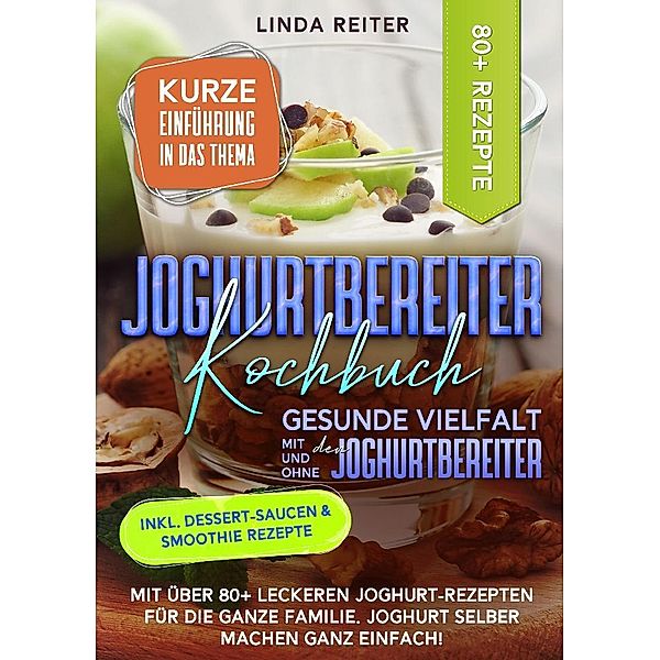 Joghurtbereiter Kochbuch - Gesunde Vielfalt mit und ohne den Joghurtbereiter, Linda Reiter