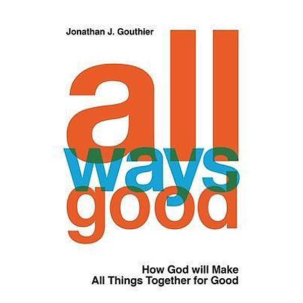 JoGo Ministries: All Ways Good, Jonathan J Gouthier