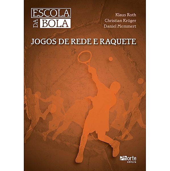 Jogos de rede e raquete / Coleção Escola da Bola Bd.3, Klaus Roth, Christian Kröger, Daniel Memmert