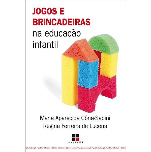 Jogos e brincadeiras na educação infantil, Regina Ferreira de Lucena, Maria Ap. Cória-Sabini