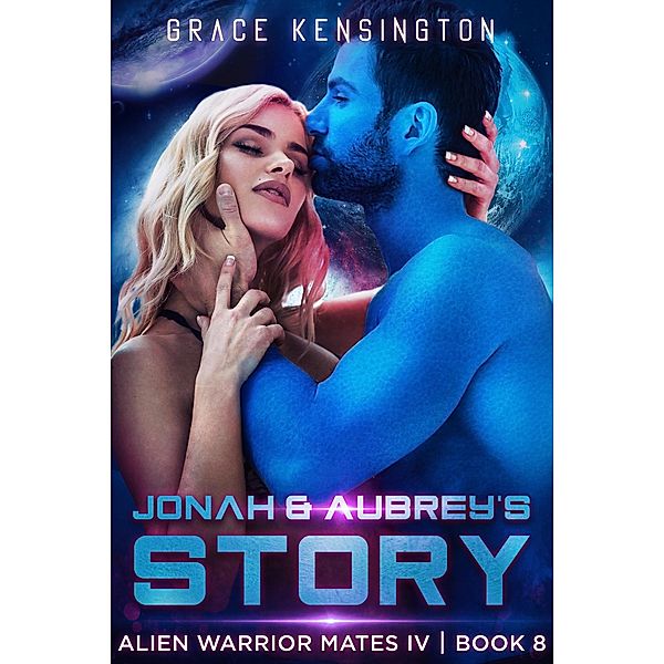 Johan & Aubrey's Story (Alien Warrior Mates IV, #8) / Alien Warrior Mates IV, Grace Kensington