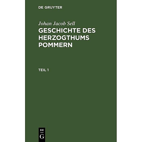 Johan Jacob Sell: Geschichte des Herzogthums Pommern. Teil 1, Johan Jacob Sell