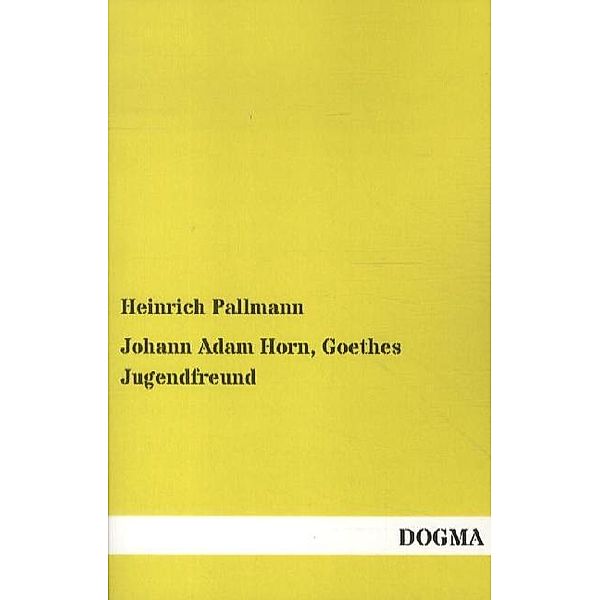 Johann Adam Horn, Goethes Jugendfreund, Heinrich Pallmann