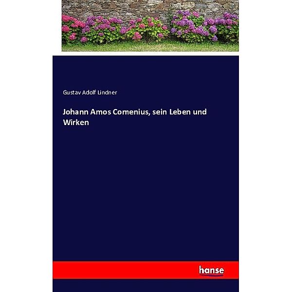 Johann Amos Comenius, sein Leben und Wirken, Gustav Adolf Lindner