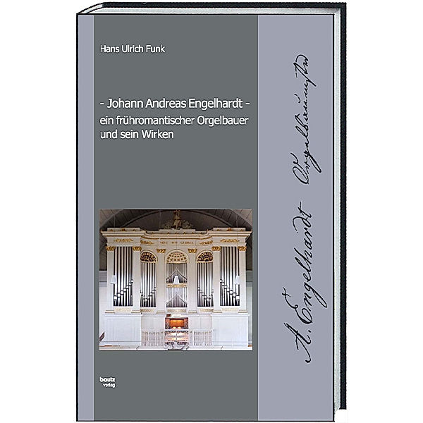 Johann Andreas Engelhardt ein frühromantischer Orgelbauer und sein Wirken, Hans Ulrich Funk