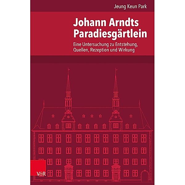 Johann Arndts Paradiesgärtlein / Veröffentlichungen des Instituts für Europäische Geschichte Mainz, Jeung Keun Park