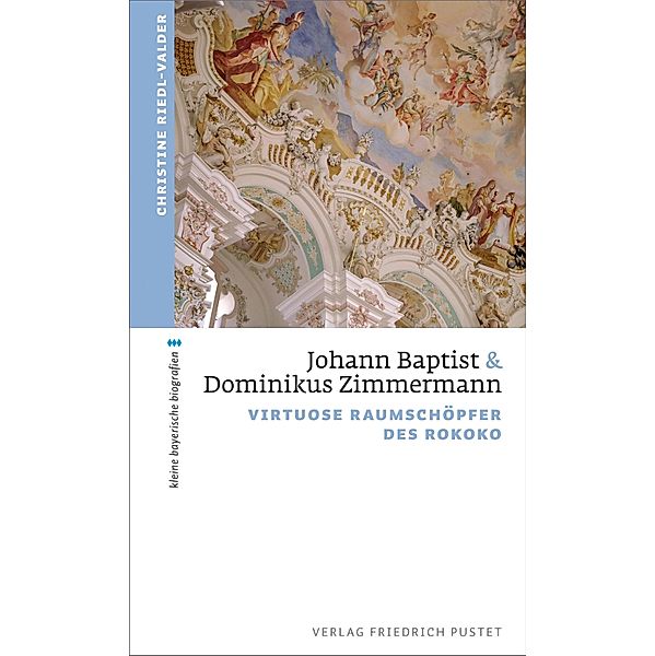 Johann Baptist und Dominikus Zimmermann / kleine bayerische biografien, Christine Riedl-Valder