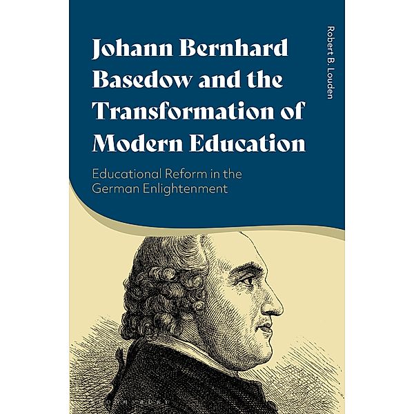 Johann Bernhard Basedow and the Transformation of Modern Education, Robert B. Louden