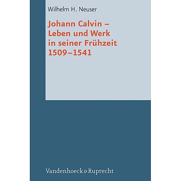 Johann Calvin / Reformed Historical Theology, Wilhelm H. Neuser